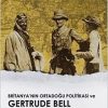 Britanyanın Ortadoğu Politikası Ve Gertrude Bell
