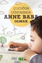 Çocuğun Dünyasında Anne Baba Olmak