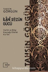 İlahi Sözün Gücü (Varlık Ve Bilgi Kaynağı Olarak Kur'an )
